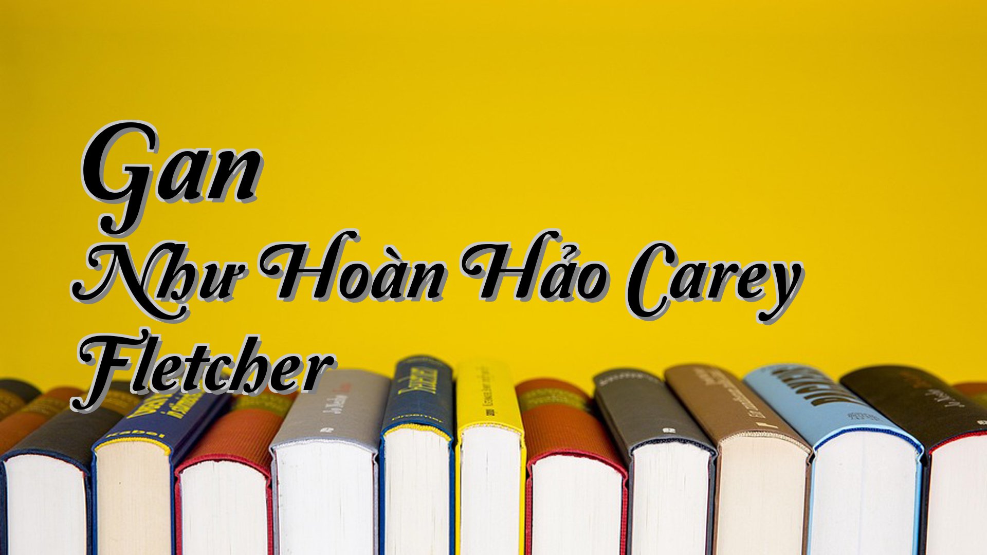 cover-Gan Như Hoàn Hảo Carey Fletcher
