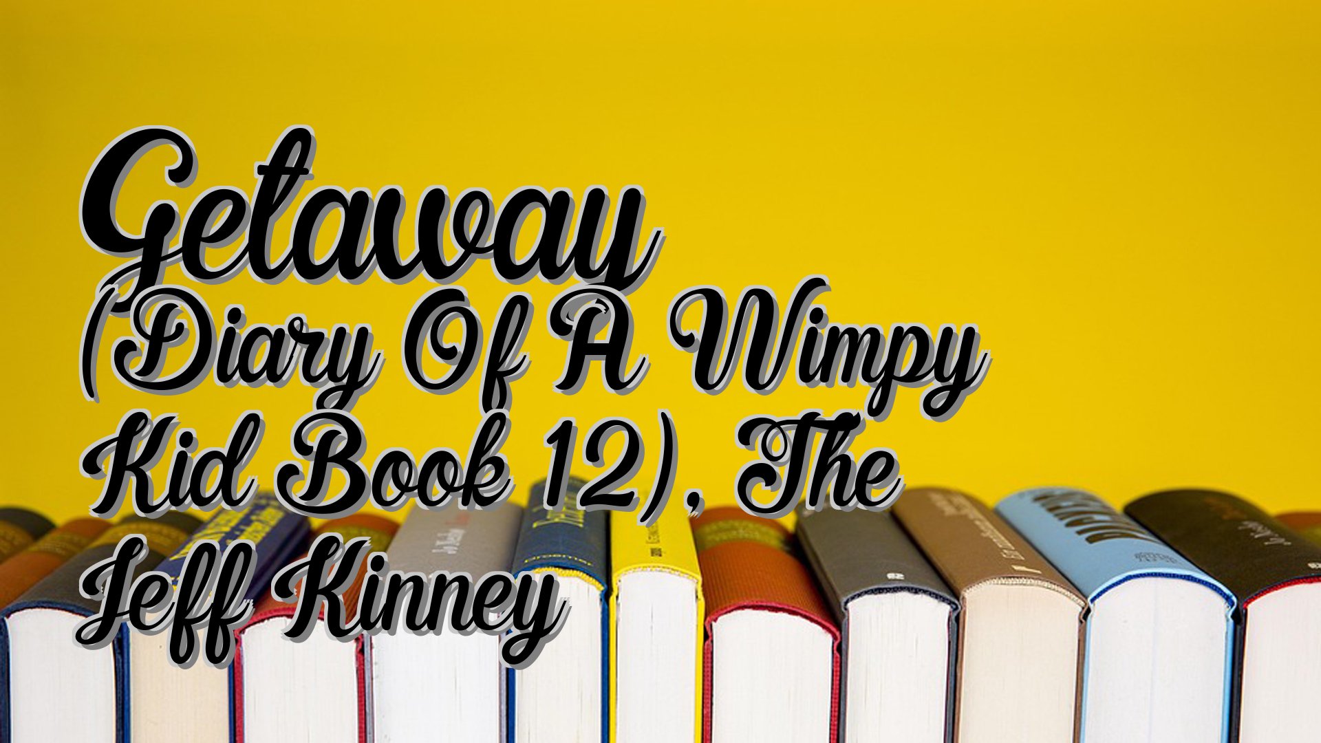 cover-Getaway (Diary Of A Wimpy Kid Book 12), The Jeff Kinney