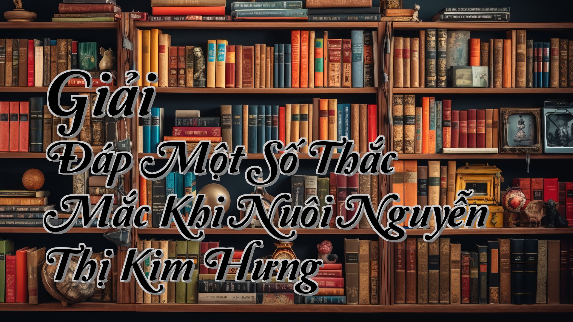 cover-Giải Đáp Một Số Thắc Mắc Khi Nuôi Nguyễn Thị Kim Hưng