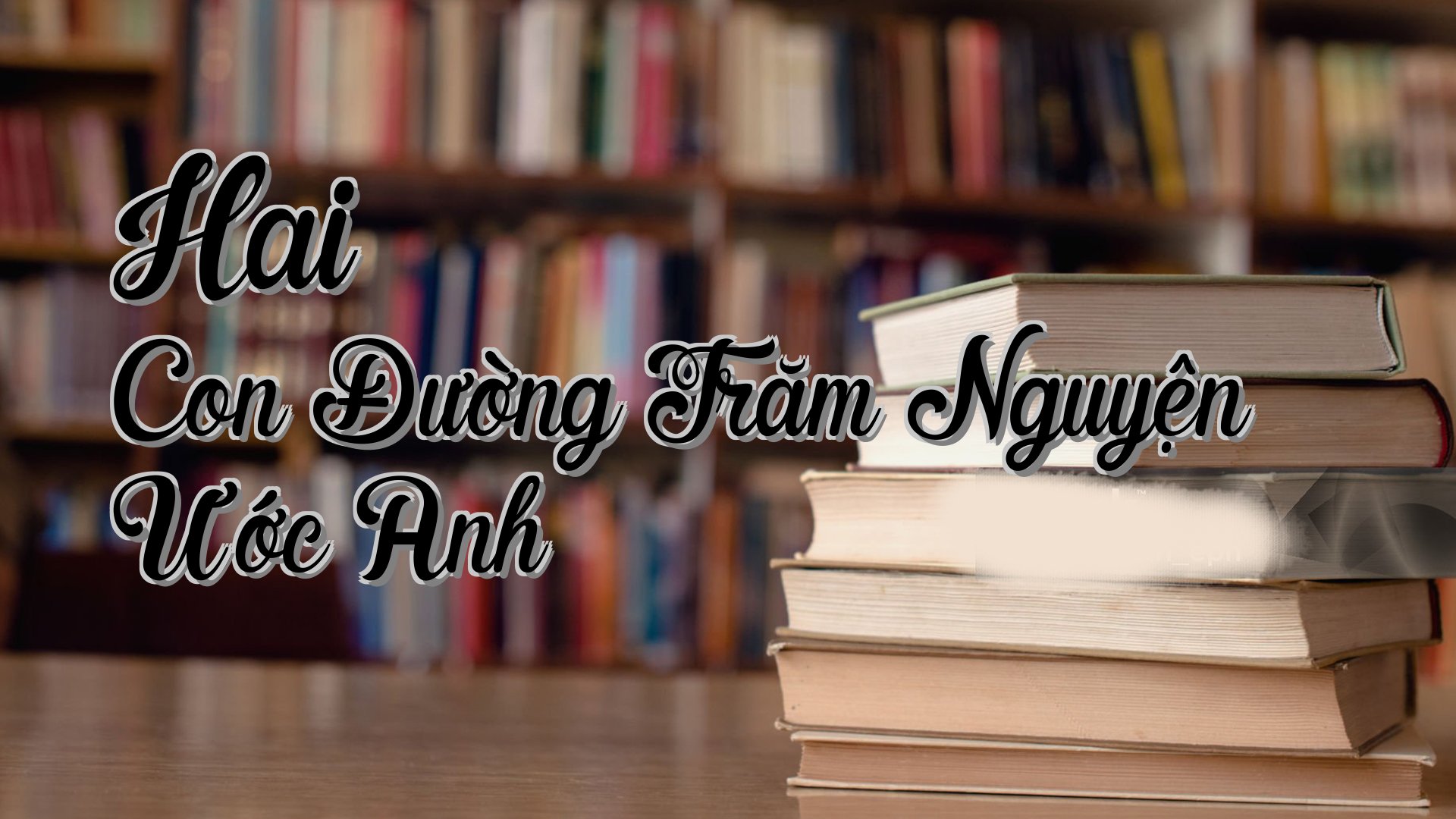 cover-Hai Con Đường Trăm Nguyện Ước Anh