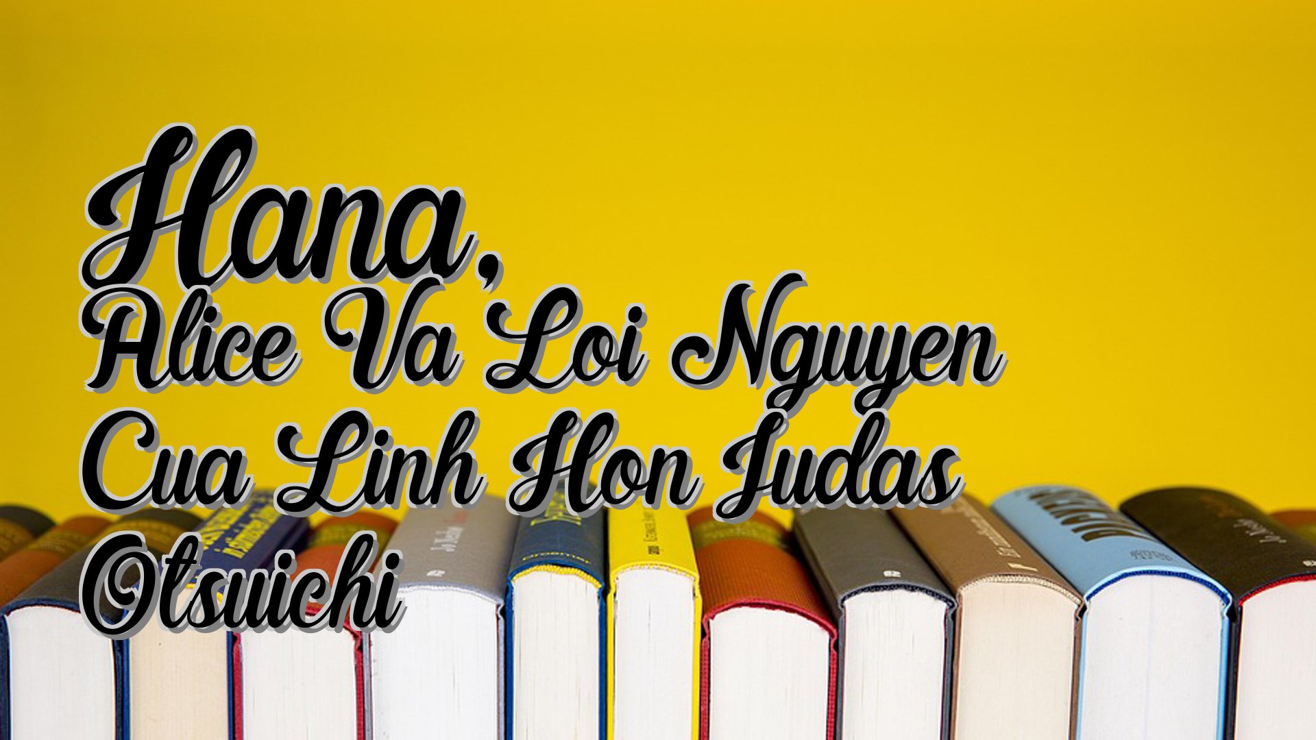 cover-Hana, Alice Va Loi Nguyen Cua Linh Hon Judas Otsuichi