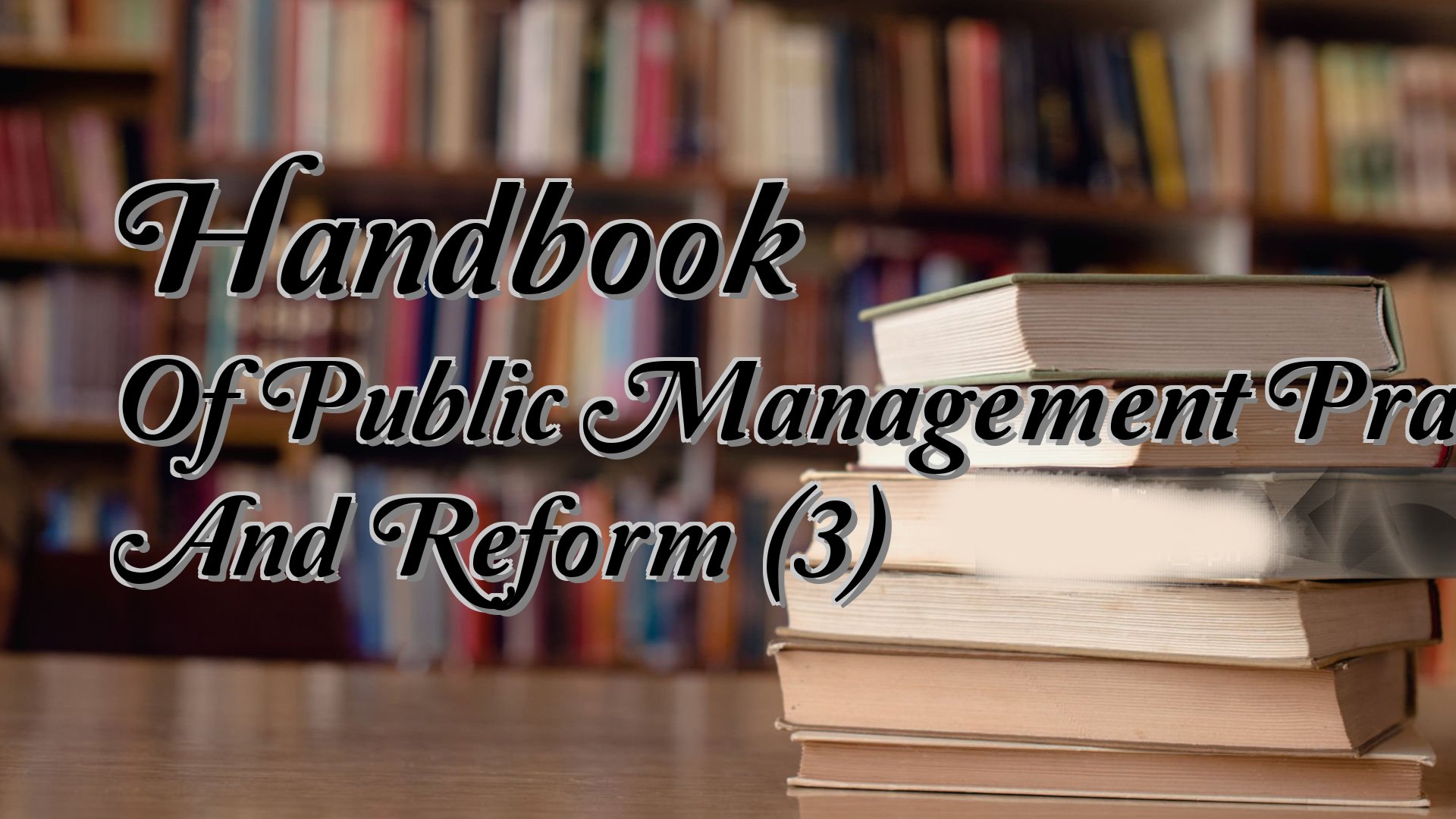 Cover image for Handbook Of Public Management Practice And Reform (3)