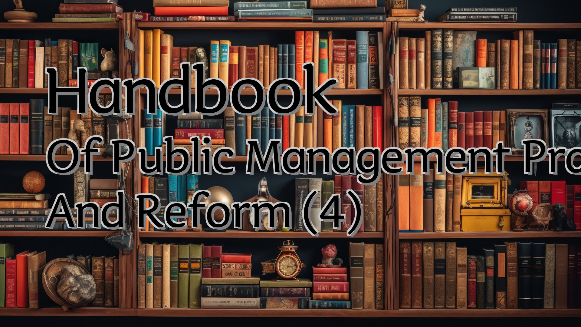 Cover image for Handbook Of Public Management Practice And Reform (4)