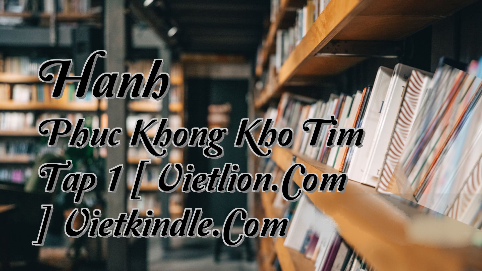 cover-Hanh Phuc Khong Kho Tim Tap 1 [ Vietlion.Com ] Vietkindle.Com