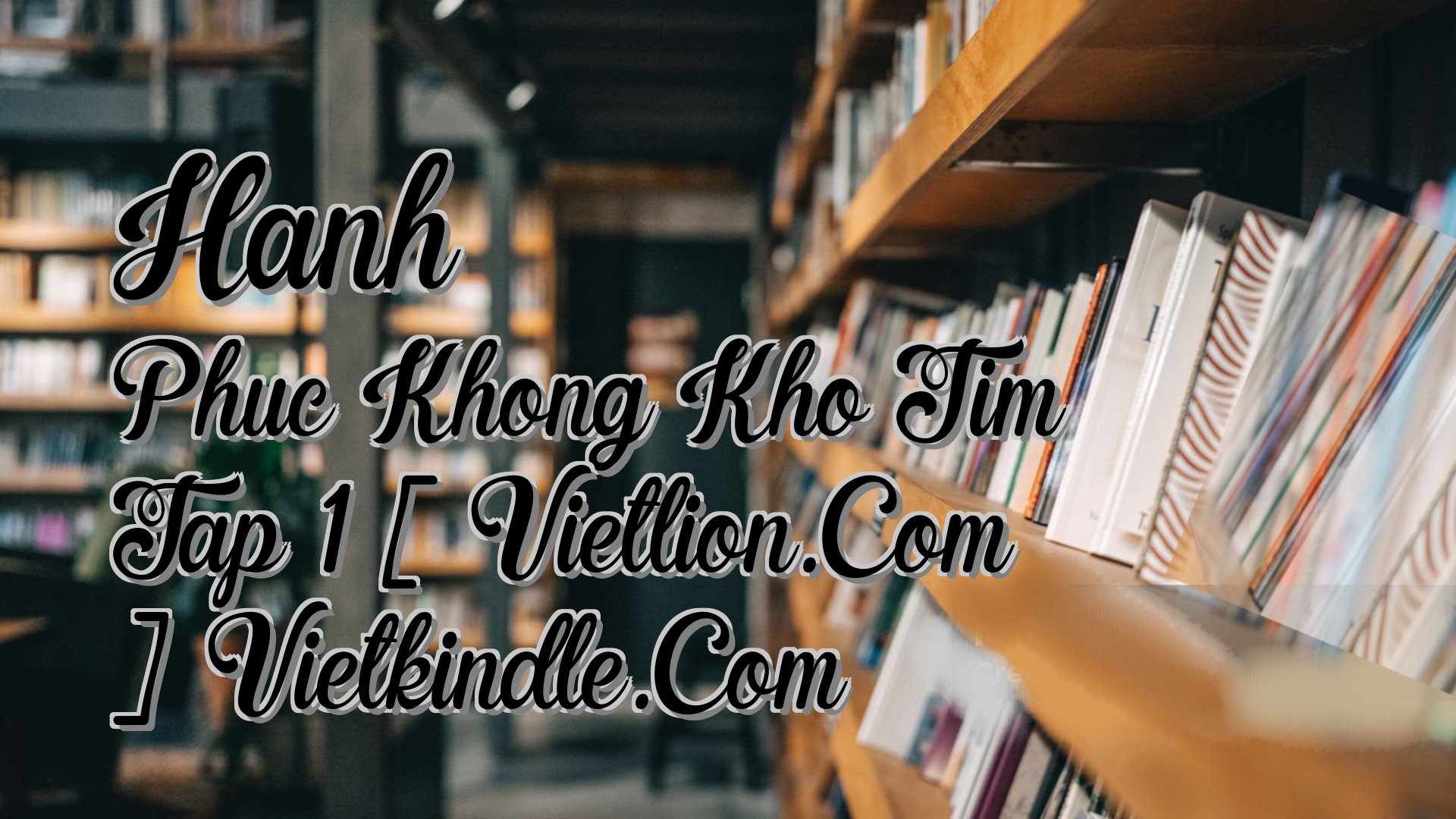 Cover image for Hanh Phuc Khong Kho Tim Tap 1 [ Vietlion.Com ] Vietkindle.Com