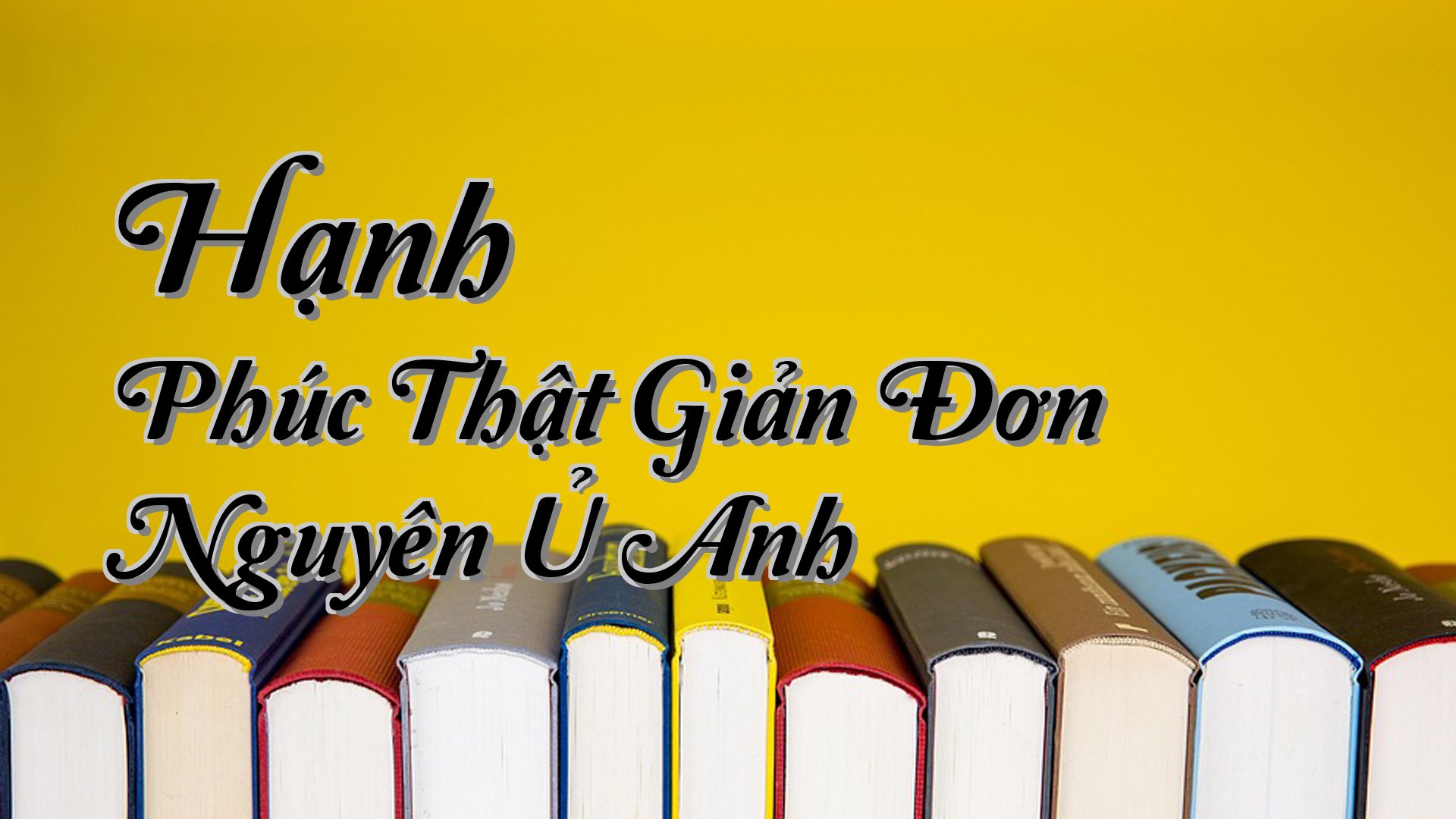 cover-Hạnh Phúc Thật Giản Đơn Nguyên Ủ Anh