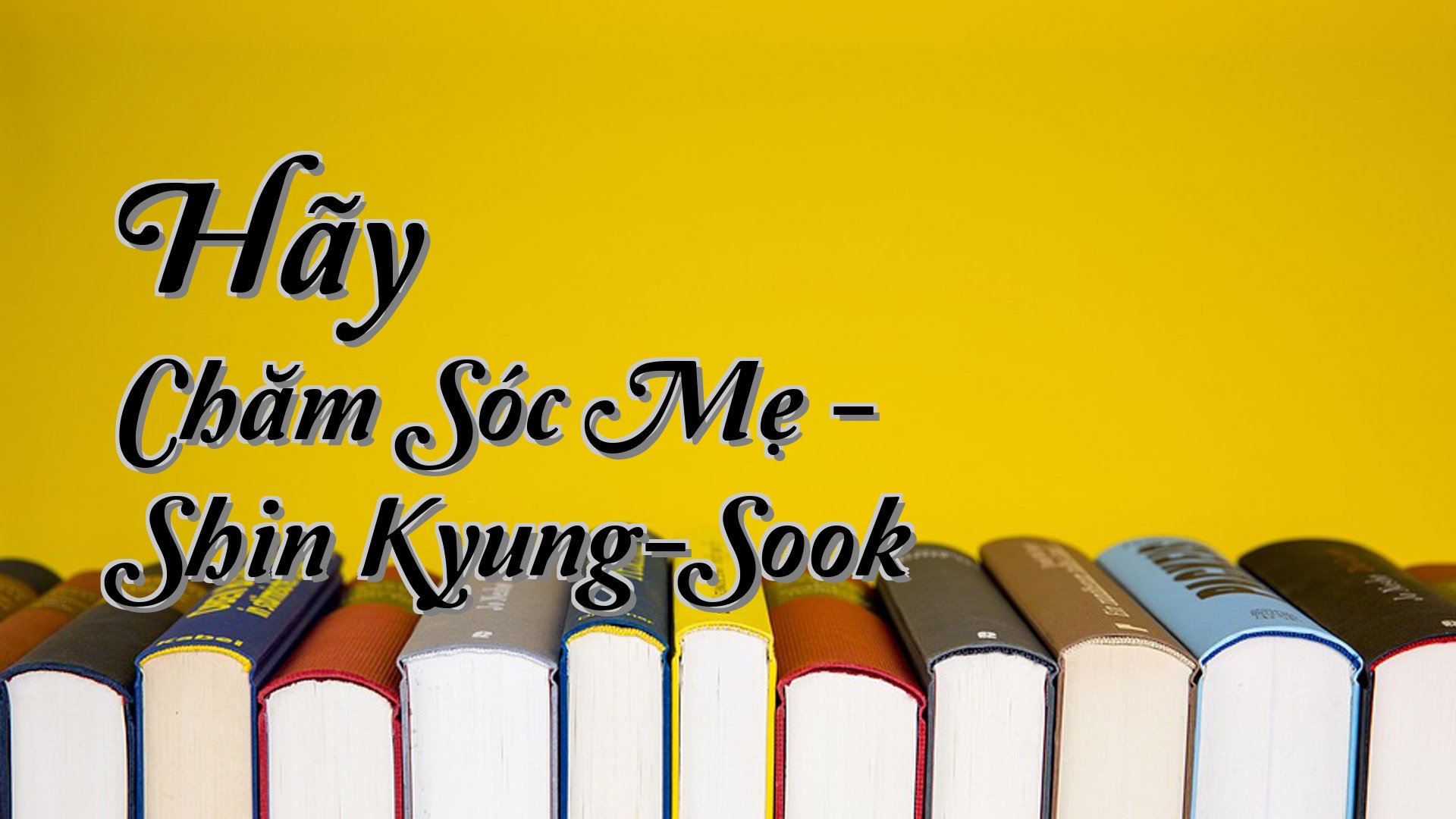 cover-Hãy Chăm Sóc Mẹ - Shin Kyung-Sook