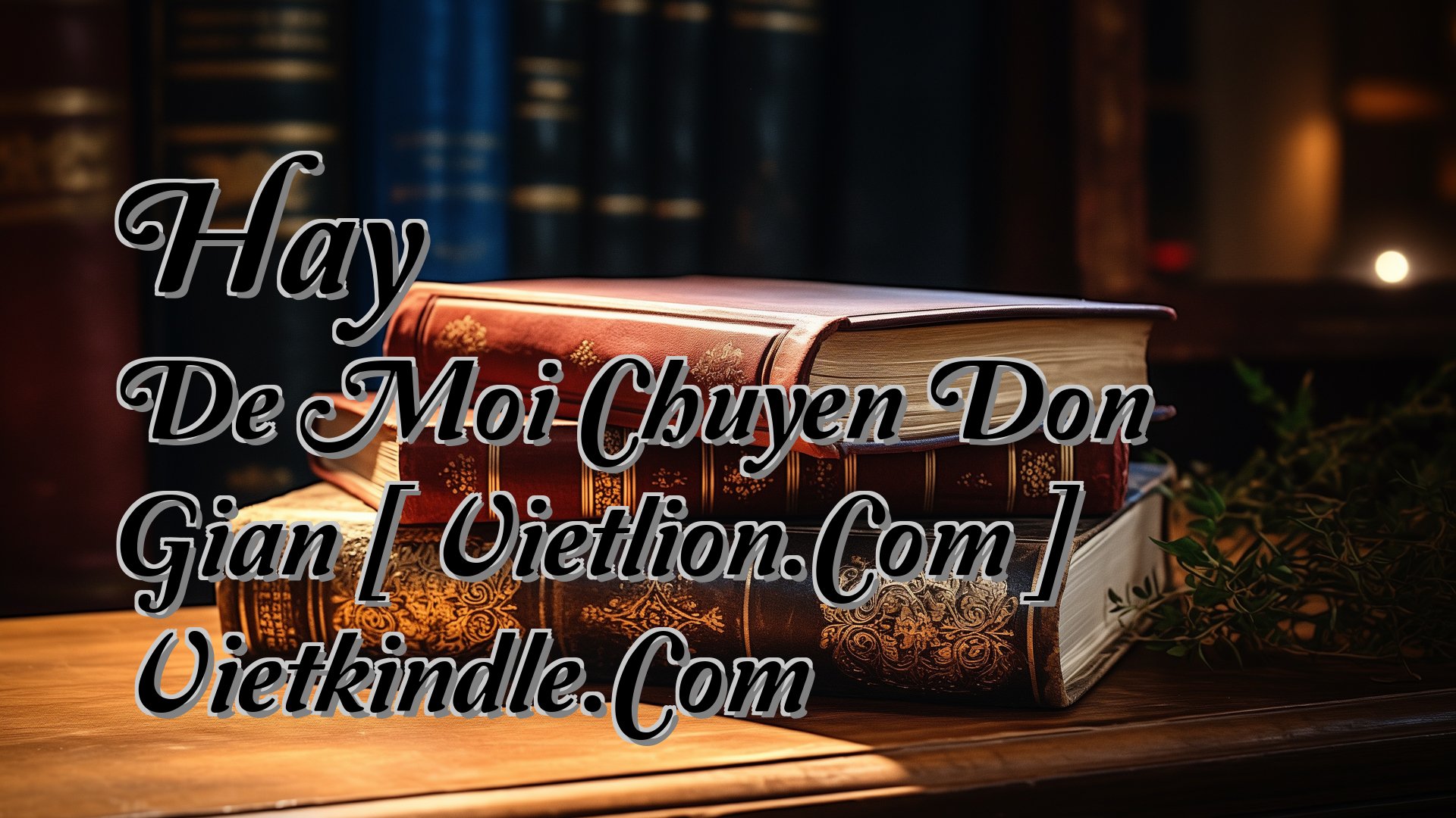 Cover image for Hay De Moi Chuyen Don Gian [ Vietlion.Com ] Vietkindle.Com