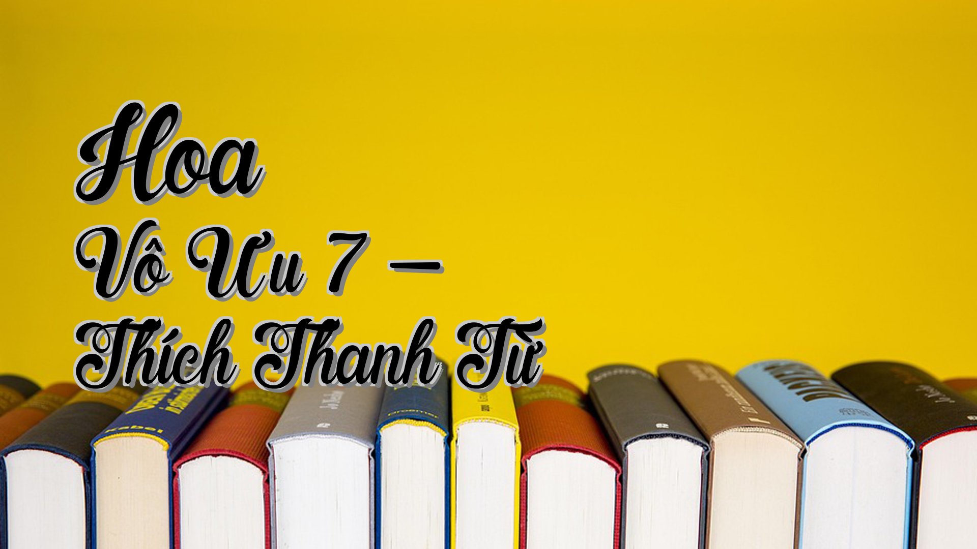 cover-Hoa Vô Ưu 7 - Thích Thanh Từ