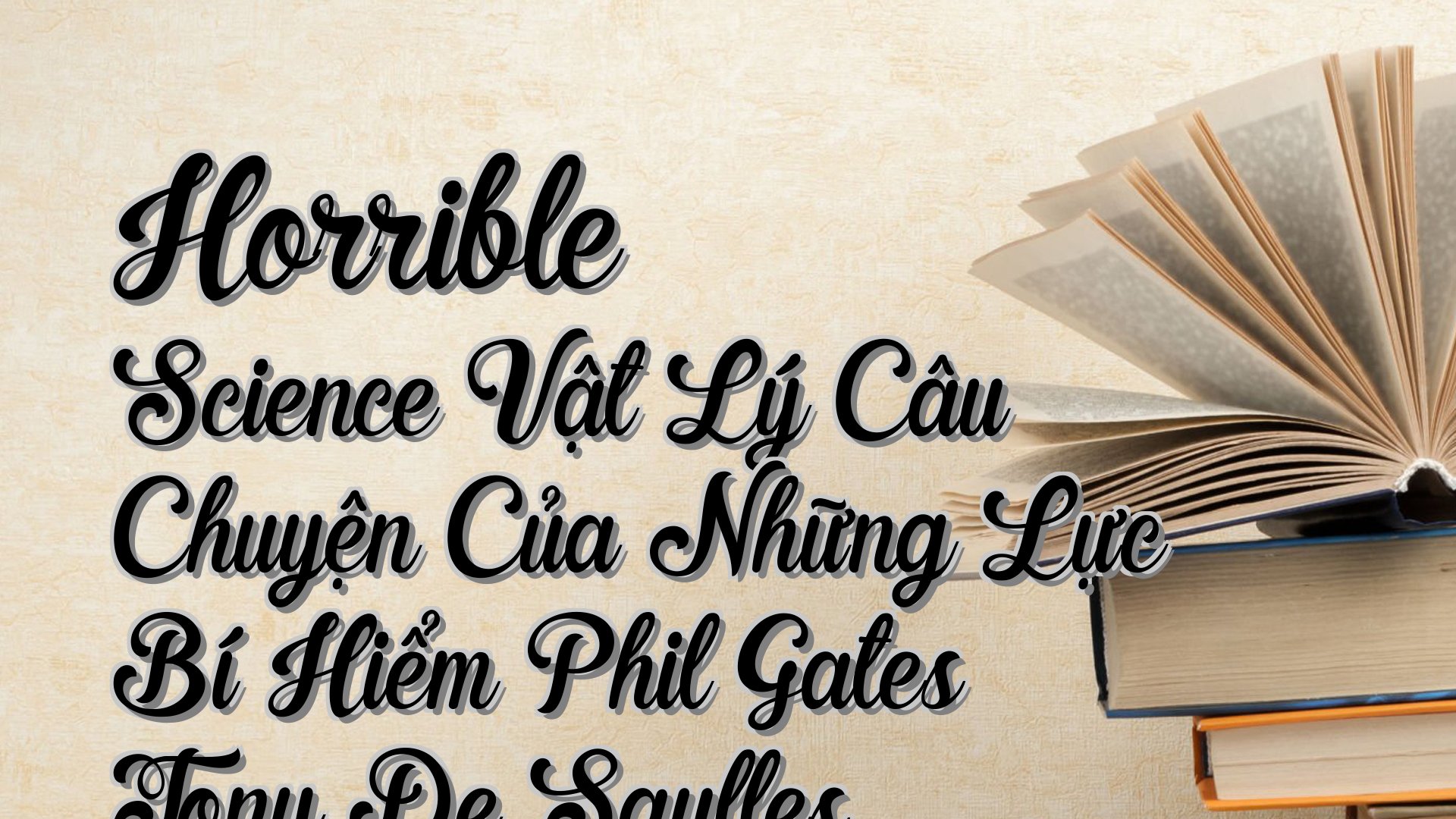 cover-Horrible Science Vật Lý Câu Chuyện Của Những Lực Bí Hiểm Phil Gates Tony De Saulles
