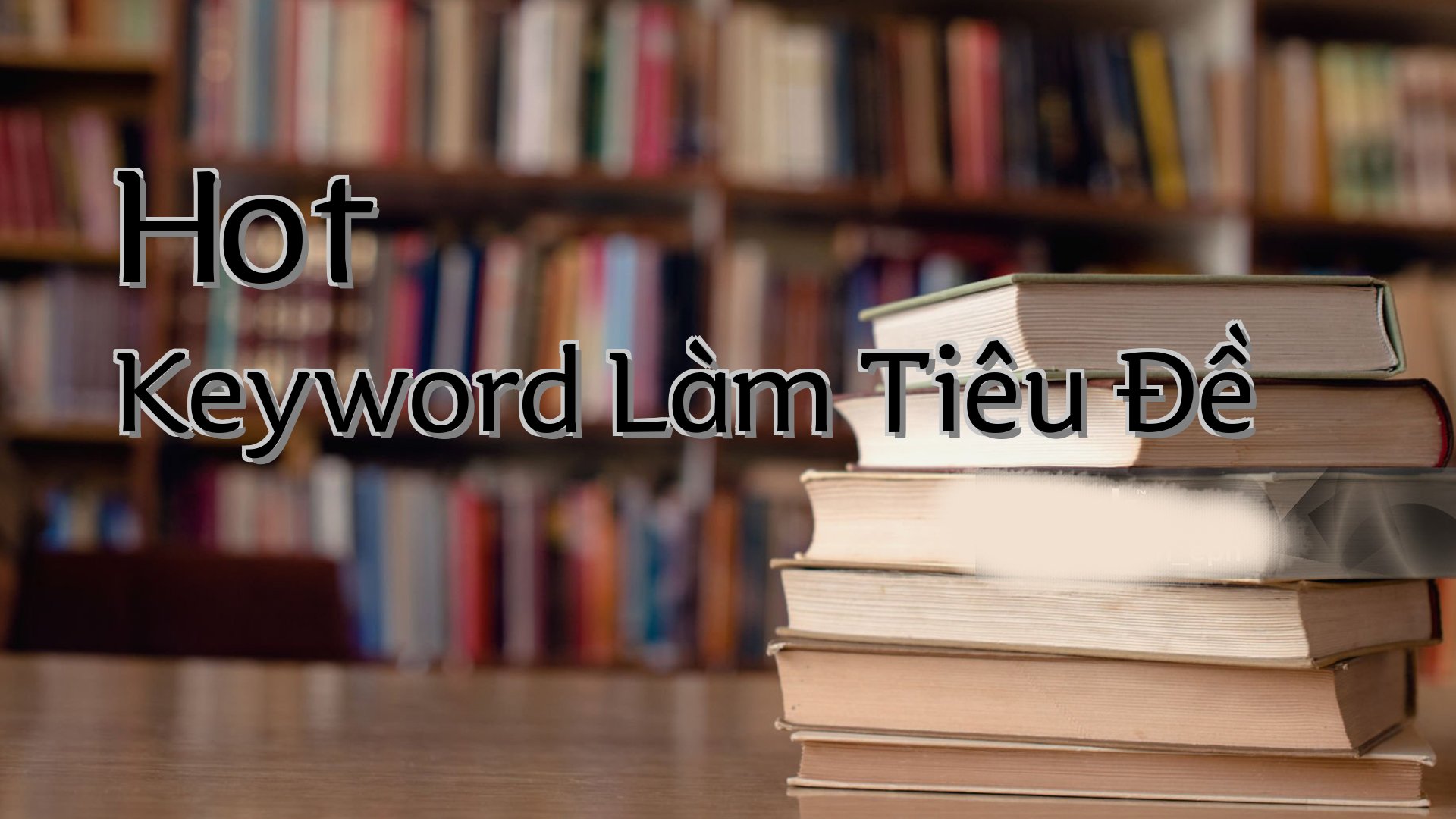 cover-Hot Keyword Làm Tiêu Đề