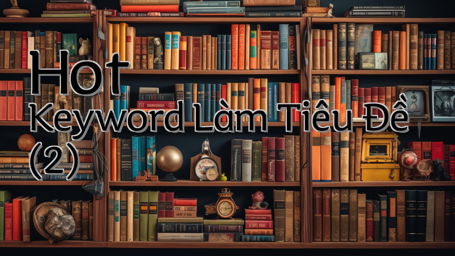 cover-Hot Keyword Làm Tiêu Đề (2)