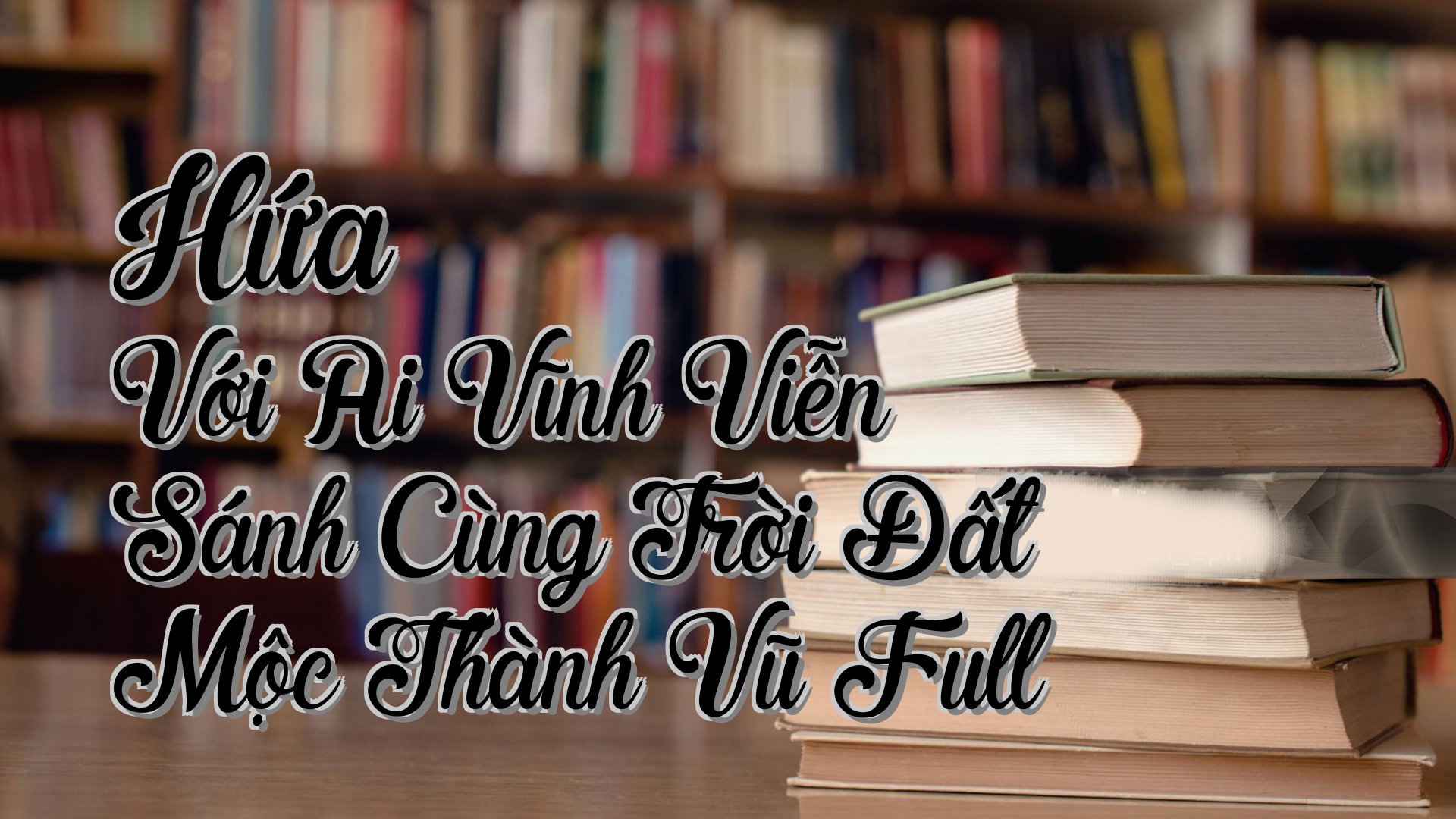 cover-Hứa Với Ai Vĩnh Viễn Sánh Cùng Trời Đất Mộc Thành Vũ Full