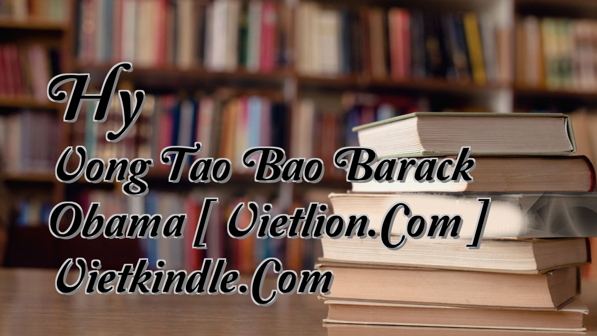 Cover image for Hy Vong Tao Bao Barack Obama [ Vietlion.Com ] Vietkindle.Com