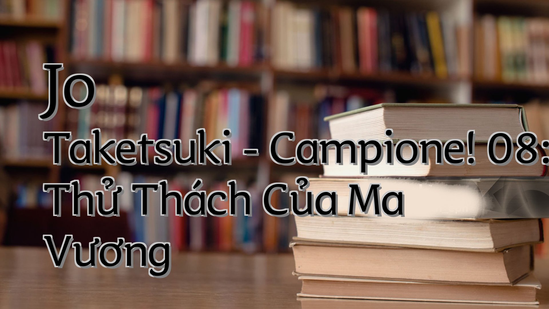 cover-Jo Taketsuki - Campione! 08: Thử Thách Của Ma Vương