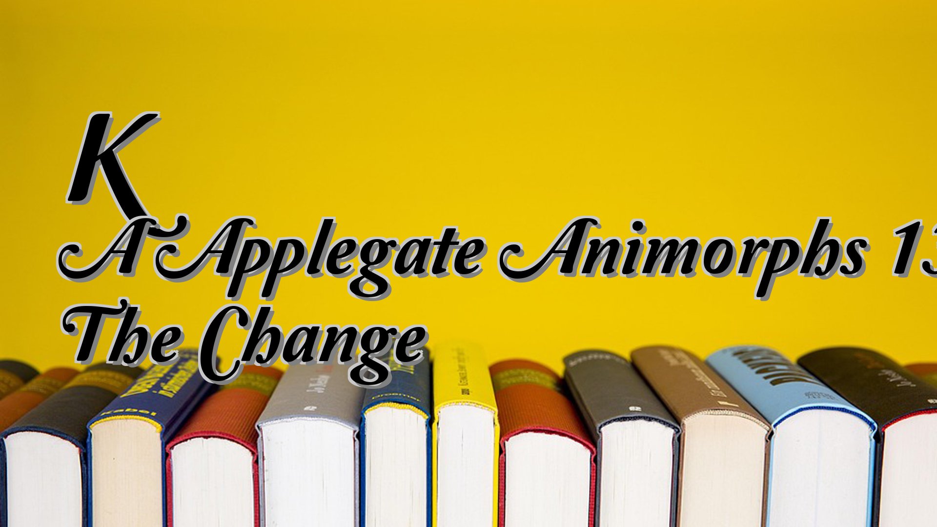 cover-K A Applegate Animorphs 13 The Change