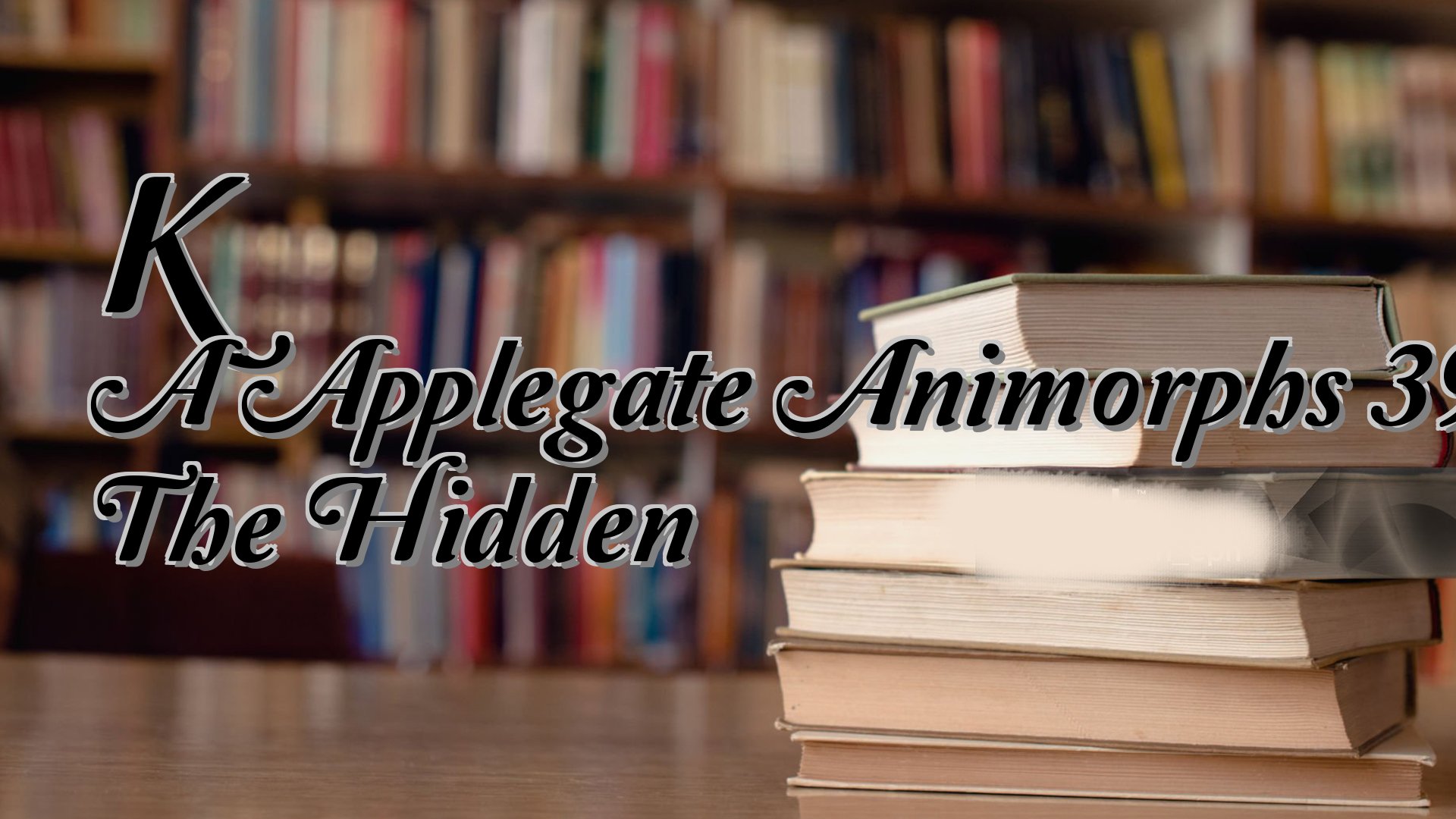 cover-K A Applegate Animorphs 39 The Hidden