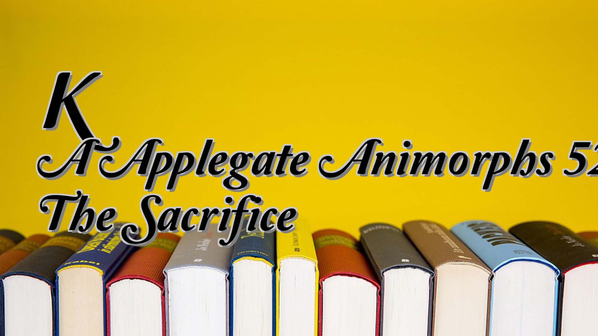 cover-K A Applegate Animorphs 52 The Sacrifice