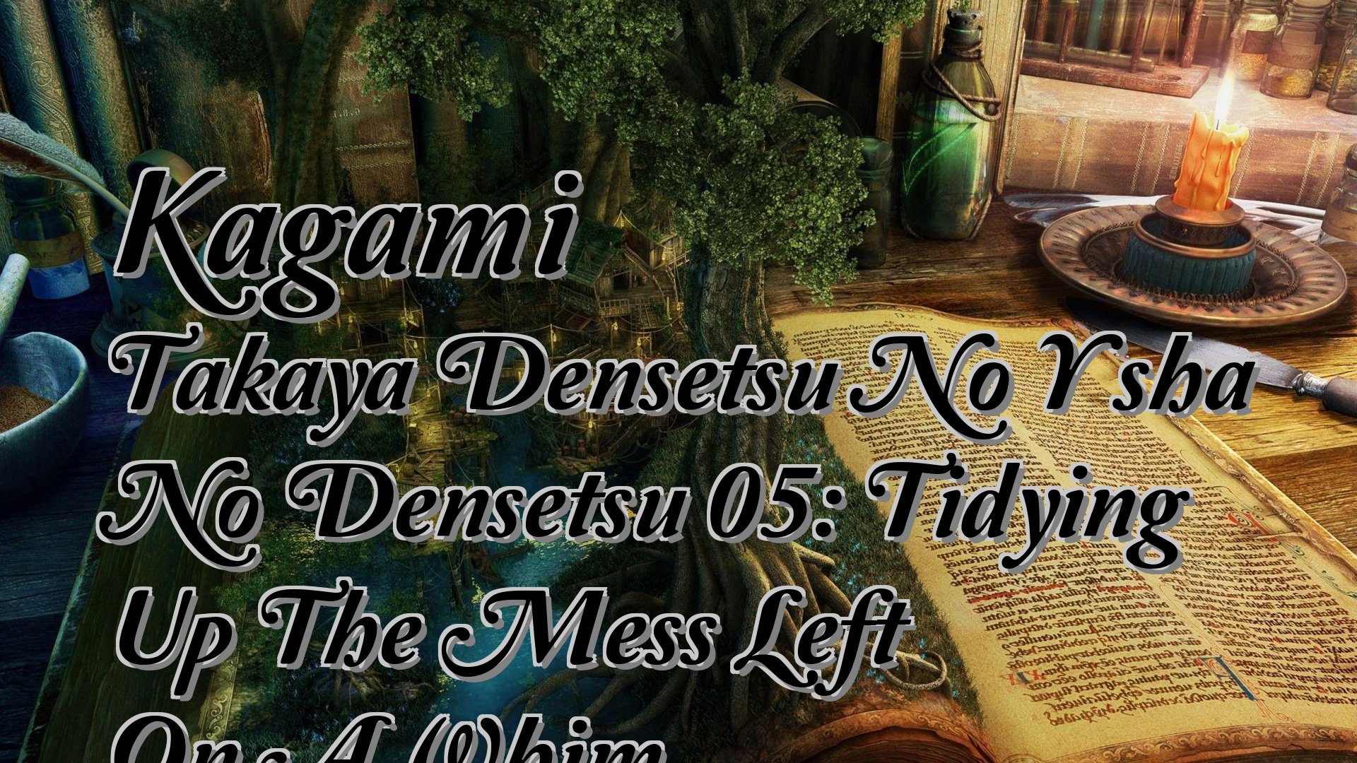 cover-Kagami Takaya Densetsu No Yūsha No Densetsu 05: Tidying Up The Mess Left On A Whim