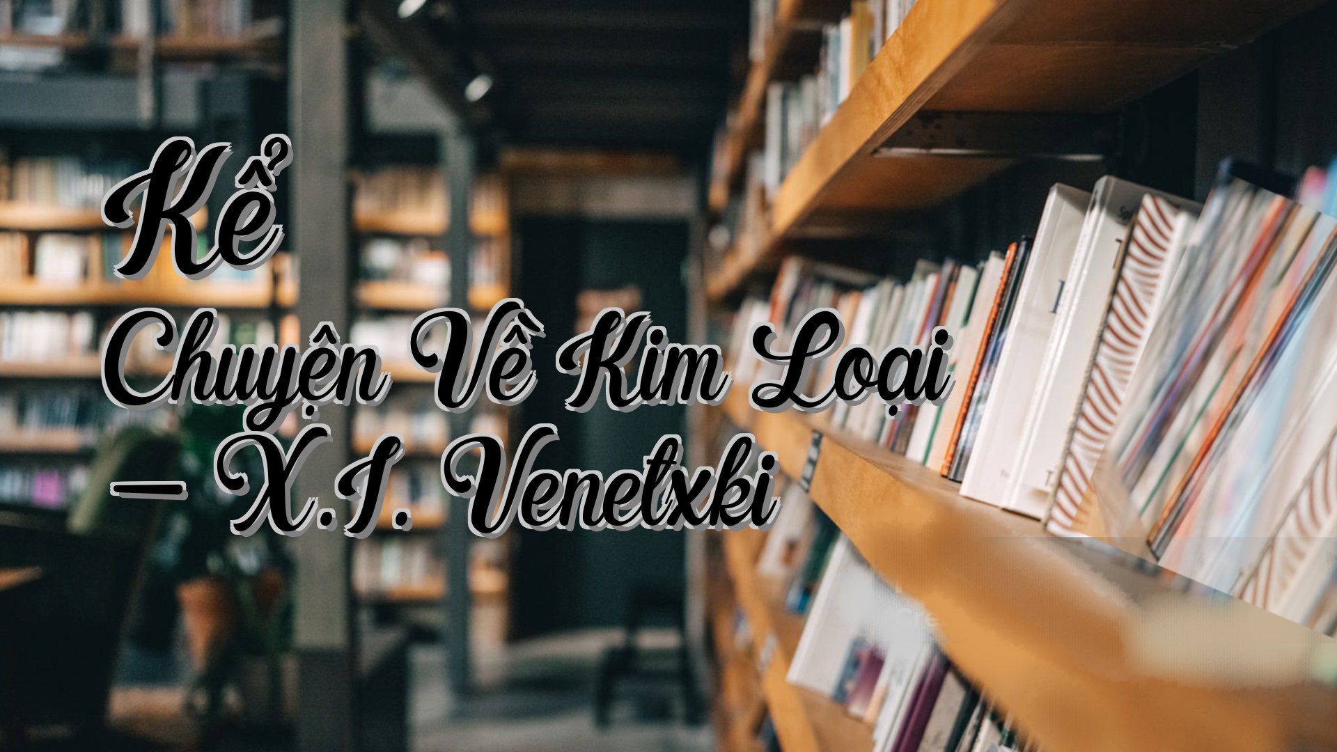 cover-Kể Chuyện Về Kim Loại - X.I. Venetxki