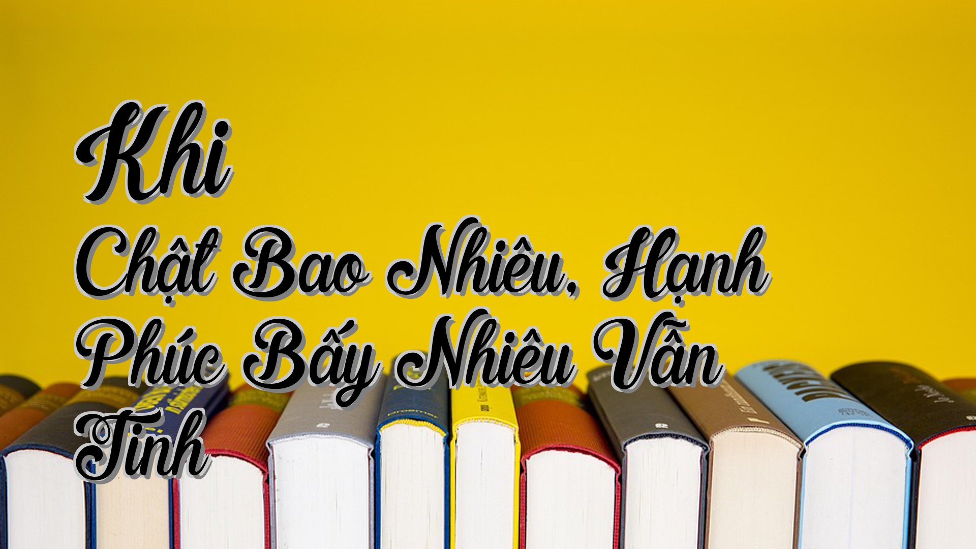 cover-Khi Chật Bao Nhiêu, Hạnh Phúc Bấy Nhiêu Vẫn Tinh