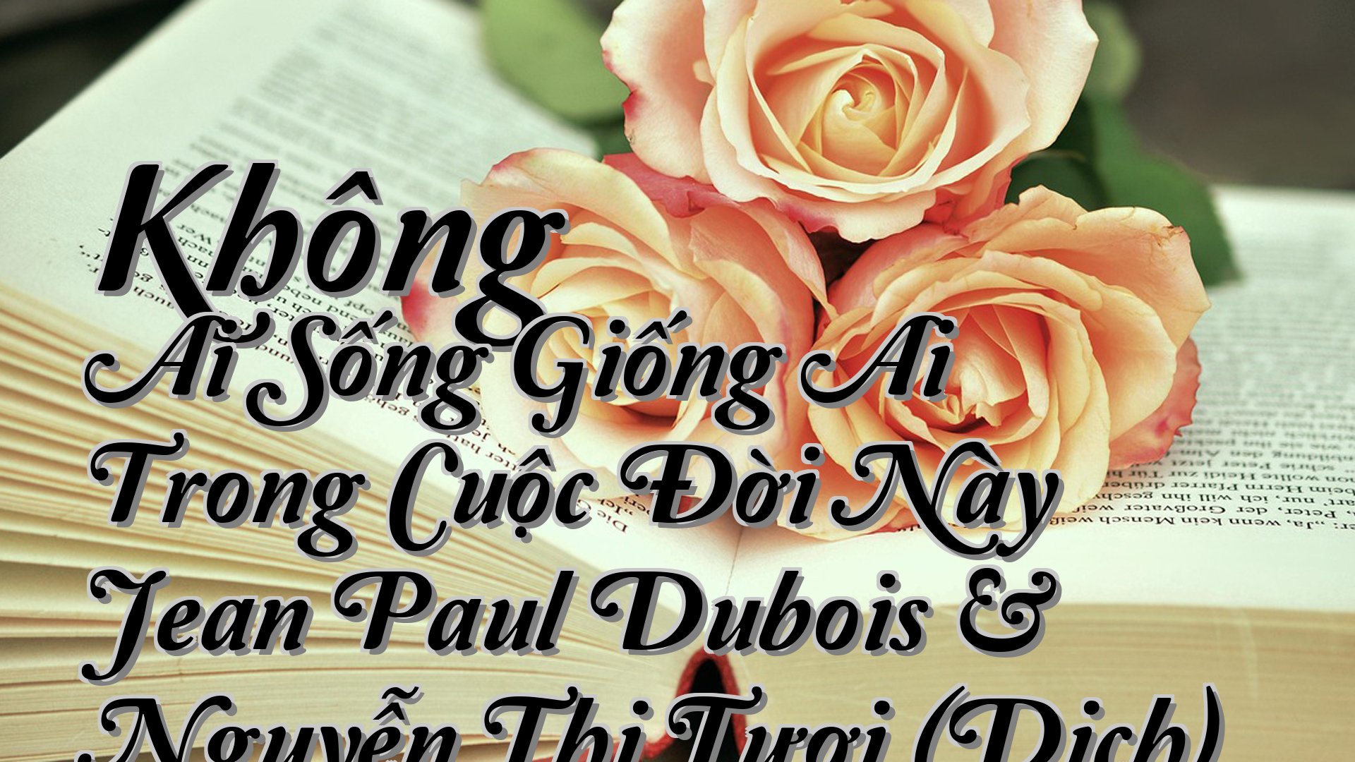 cover-Không Ai Sống Giống Ai Trong Cuộc Đời Này Jean Paul Dubois & Nguyễn Thị Tươi (Dịch)