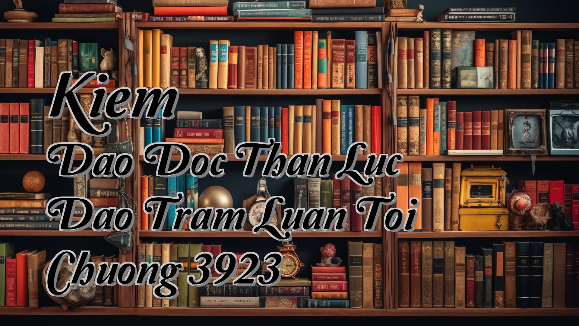 Cover image for Kiem Dao Doc Than Luc Dao Tram Luan Toi Chuong 3923