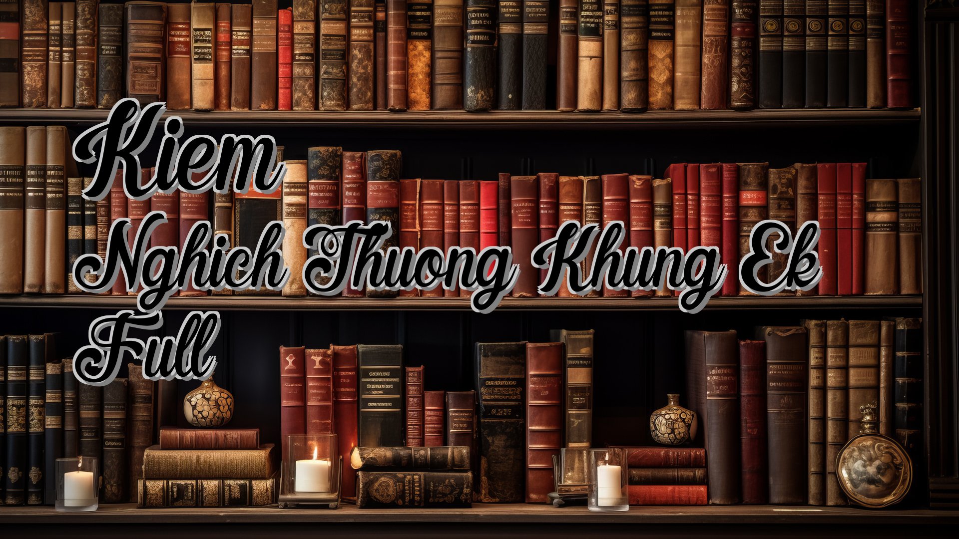 Cover image for Kiem Nghich Thuong Khung Ek Full