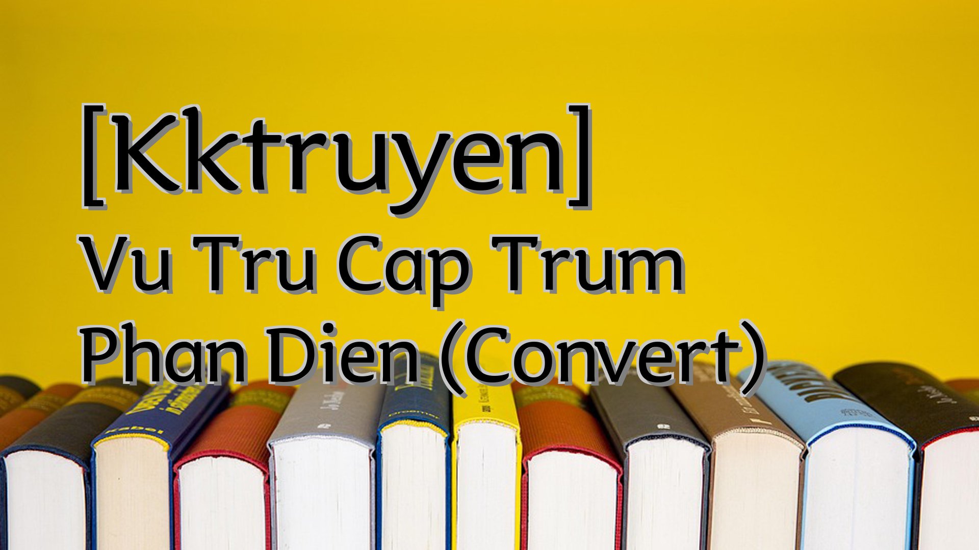 cover-[Kktruyen] Vu Tru Cap Trum Phan Dien (Convert)