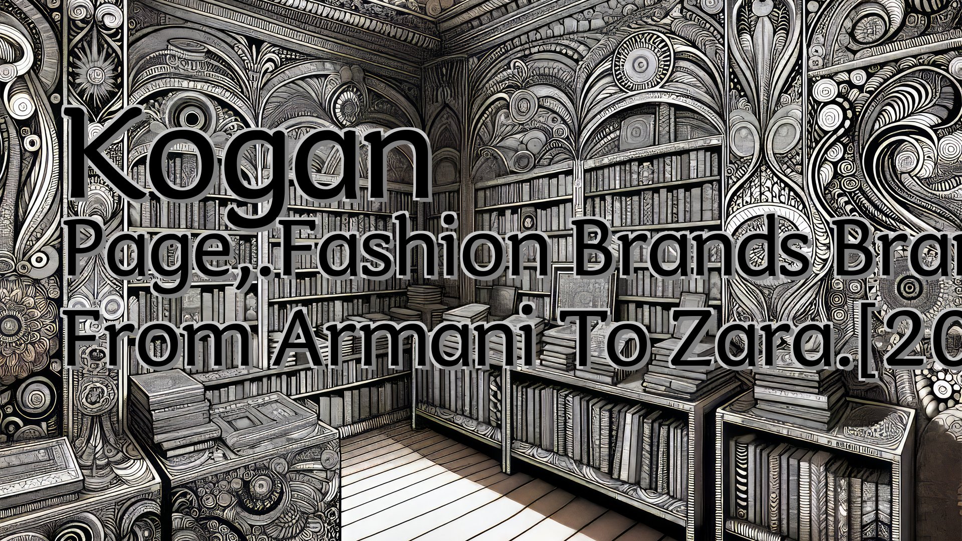cover-Kogan Page,.Fashion Brands Branding Style From Armani To Zara.[2005.Isbn0749442999]