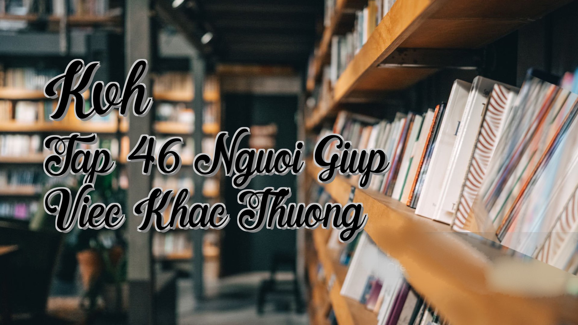 cover-Kvh Tap 46 Nguoi Giup Viec Khac Thuong