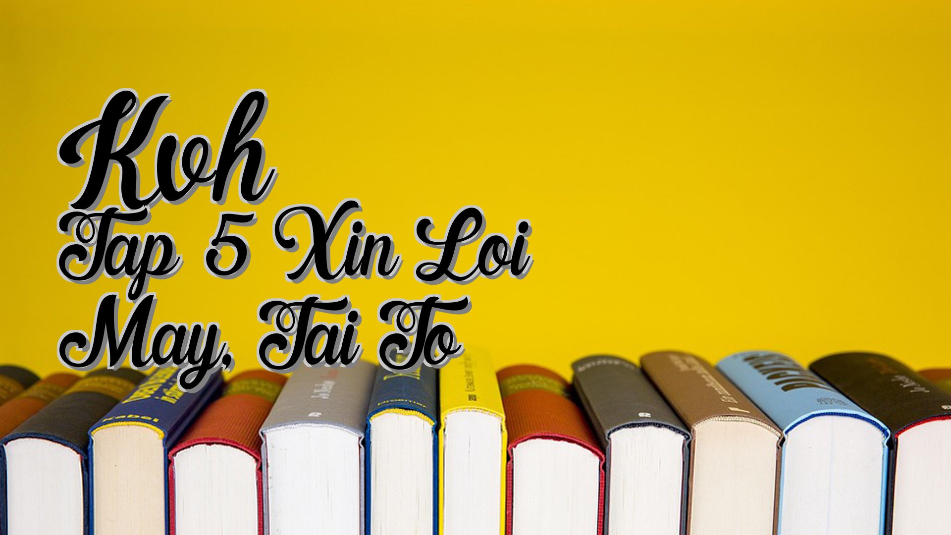 cover-Kvh Tap 5 Xin Loi May, Tai To