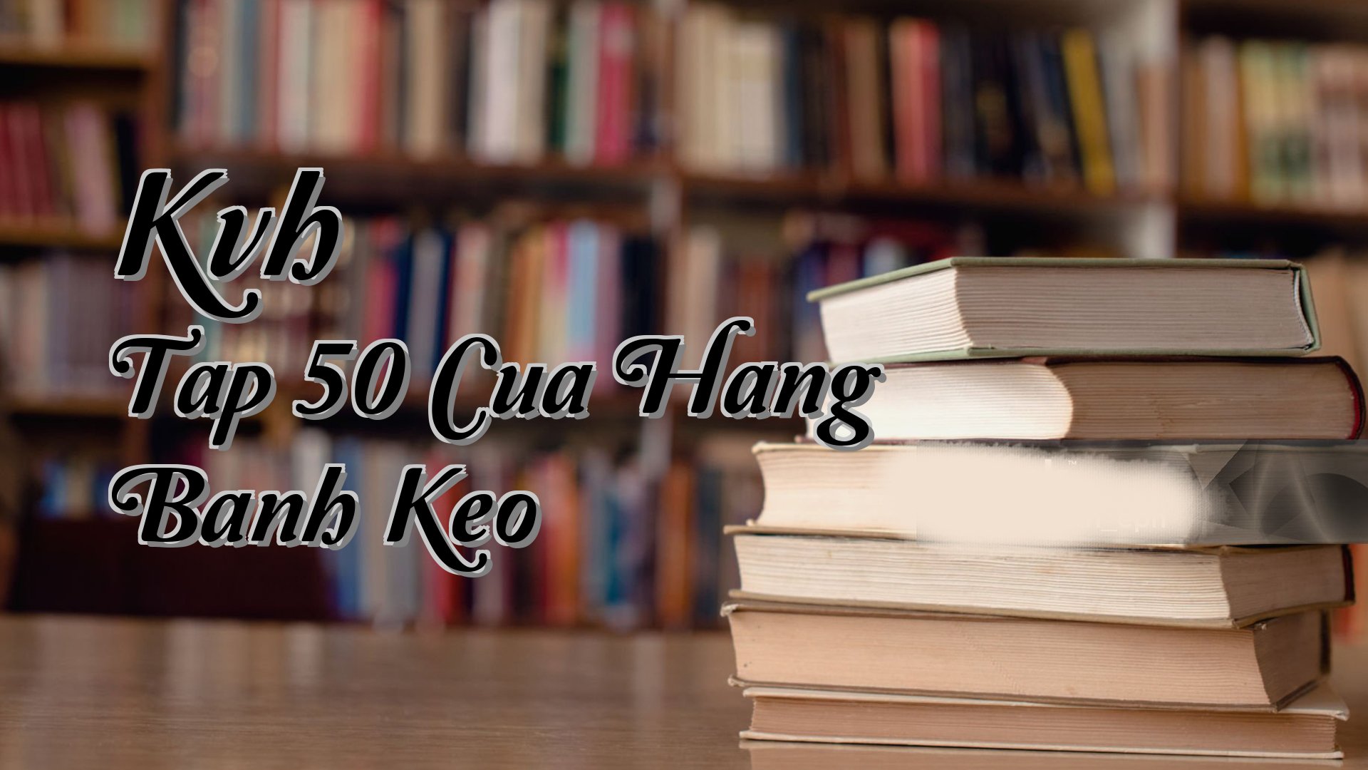 cover-Kvh Tap 50 Cua Hang Banh Keo