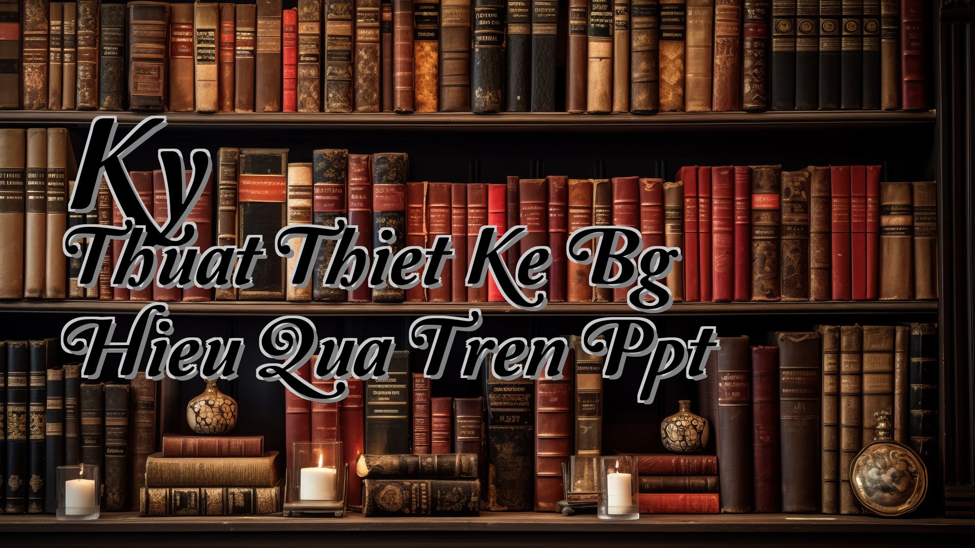 cover-Ky Thuat Thiet Ke Bg Hieu Qua Tren Ppt