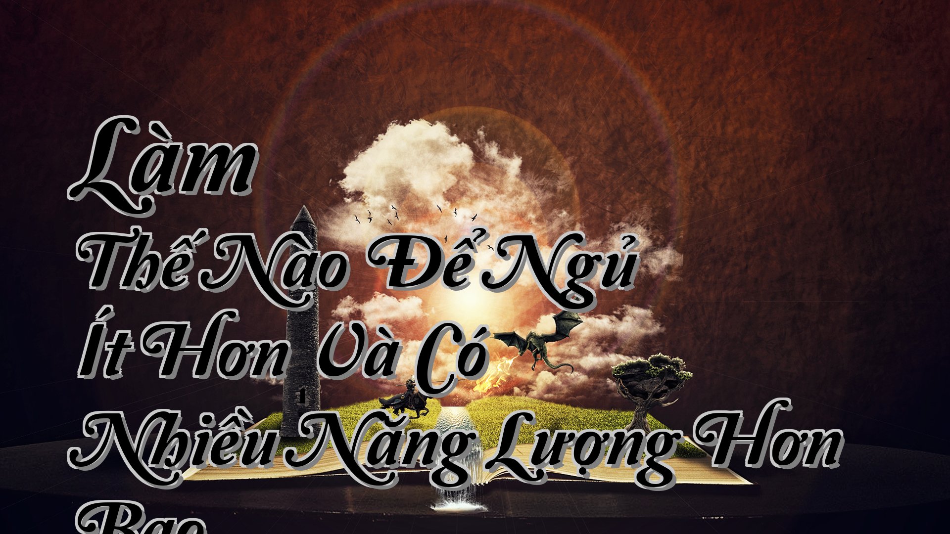 cover-Làm Thế Nào Để Ngủ Ít Hơn Và Có Nhiều Năng Lượng Hơn Bao