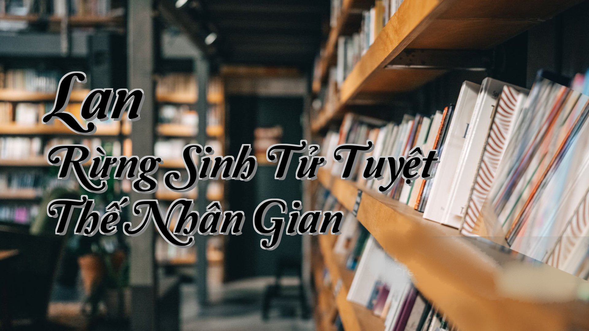 cover-Lan Rừng Sinh Tử Tuyệt Thế Nhân Gian
