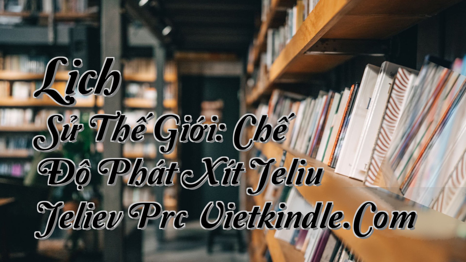 cover-Lịch Sử Thế Giới: Chế Độ Phát Xít Jeliu Jeliev Prc Vietkindle.Com