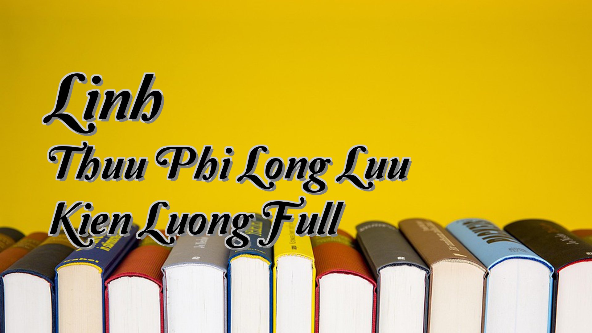 cover-Linh Thuu Phi Long Luu Kien Luong Full