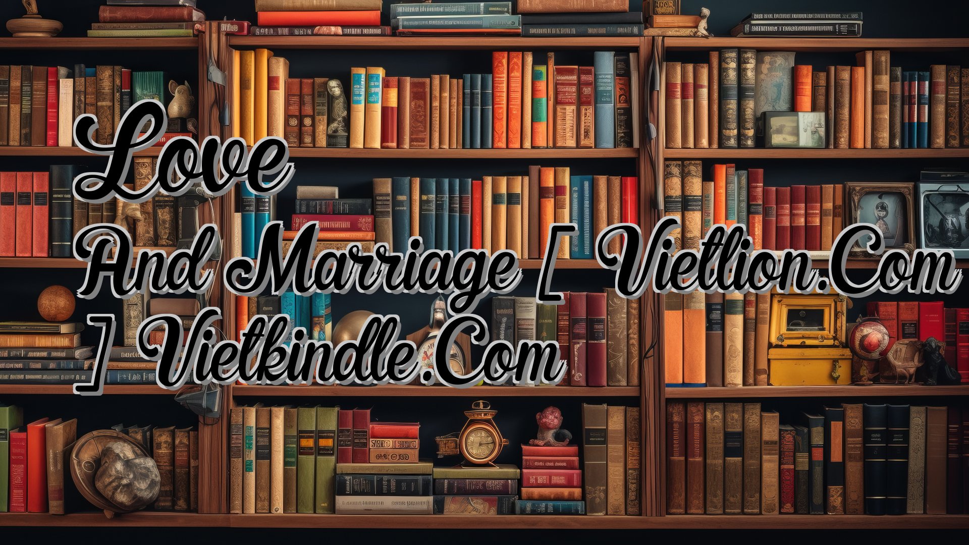 Cover image for Love And Marriage [ Vietlion.Com ] Vietkindle.Com