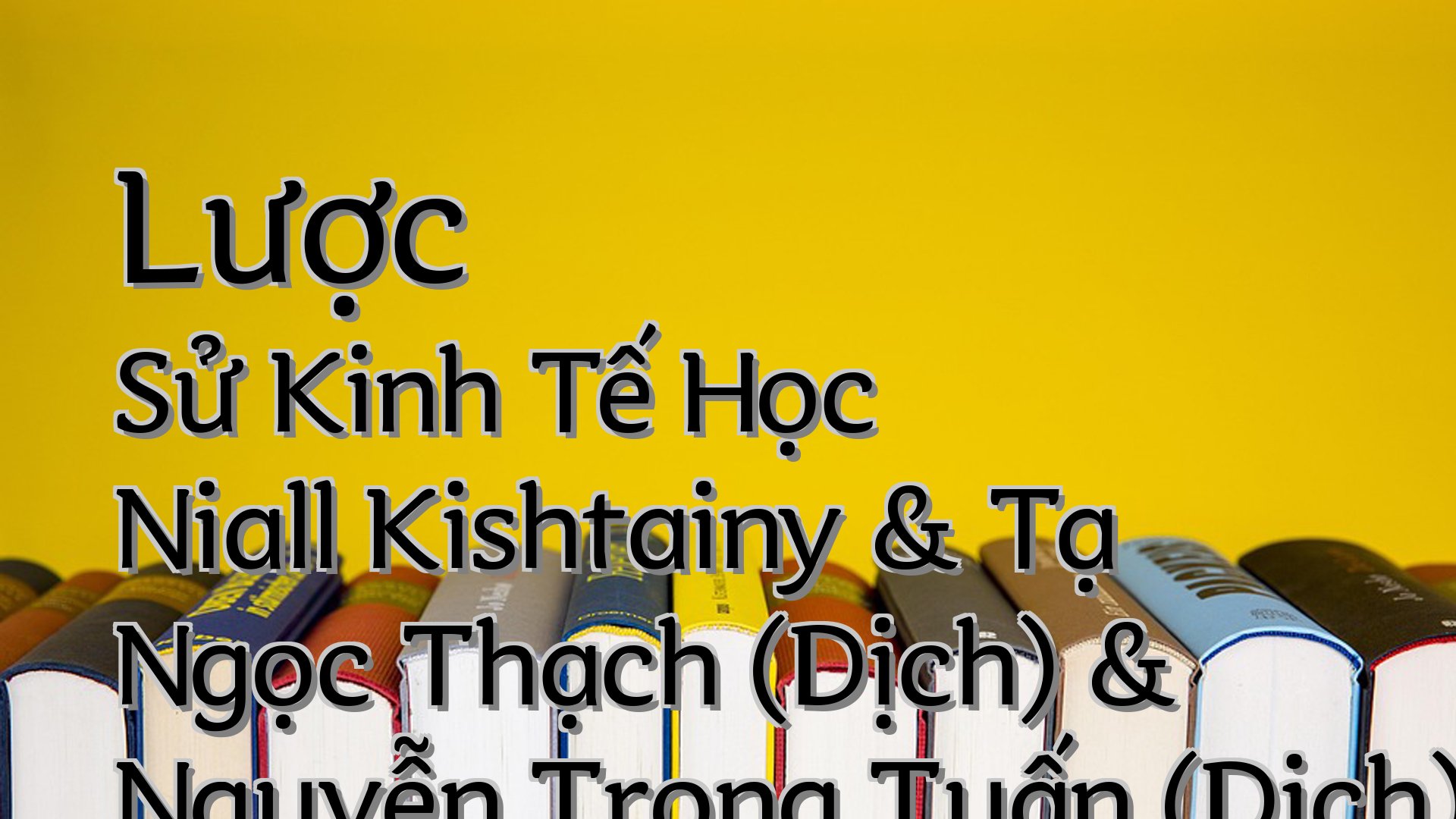 cover-Lược Sử Kinh Tế Học Niall Kishtainy & Tạ Ngọc Thạch (Dịch) & Nguyễn Trọng Tuấn (Dịch)