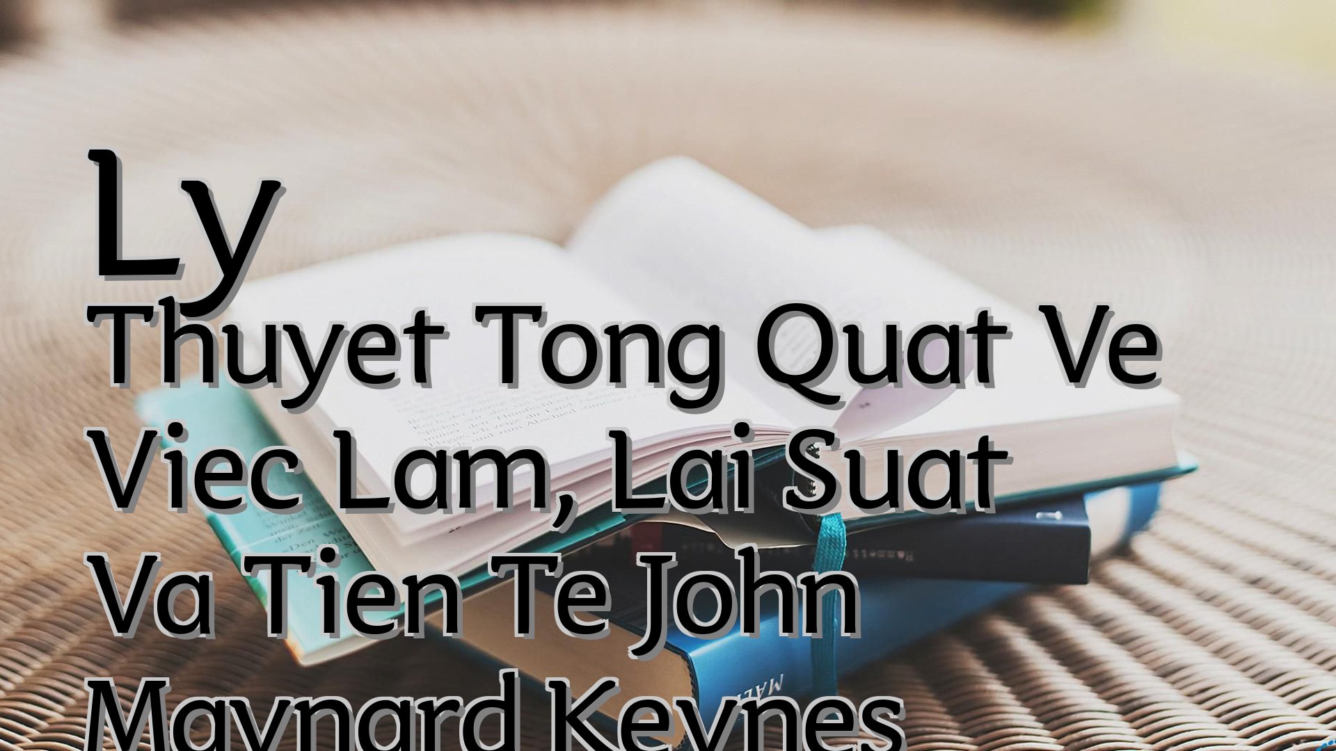 cover-Ly Thuyet Tong Quat Ve Viec Lam, Lai Suat Va Tien Te John Maynard Keynes