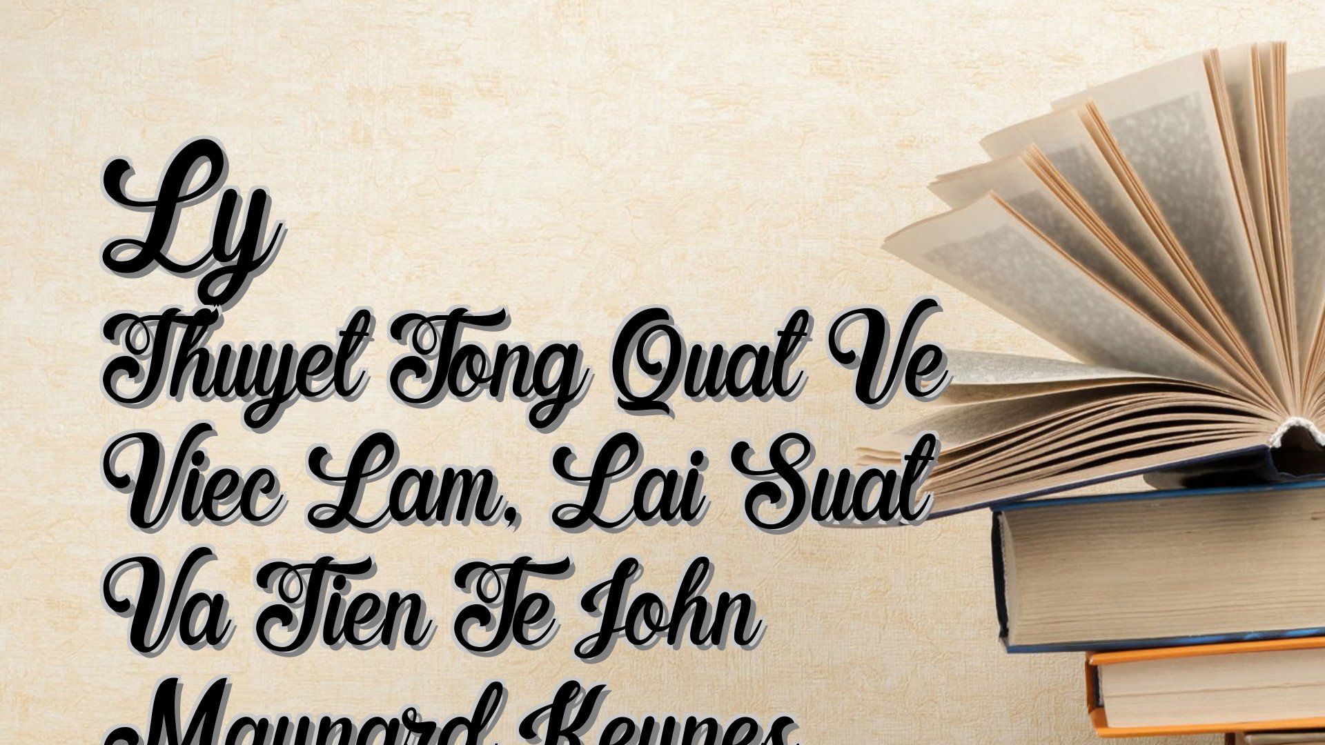 Cover image for Ly Thuyet Tong Quat Ve Viec Lam, Lai Suat Va Tien Te John Maynard Keynes