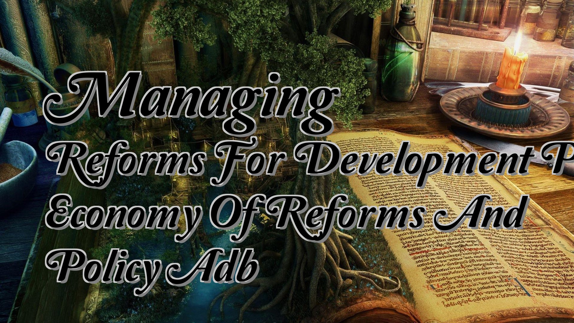 cover-Managing Reforms For Development Political Economy Of Reforms And Policy Adb