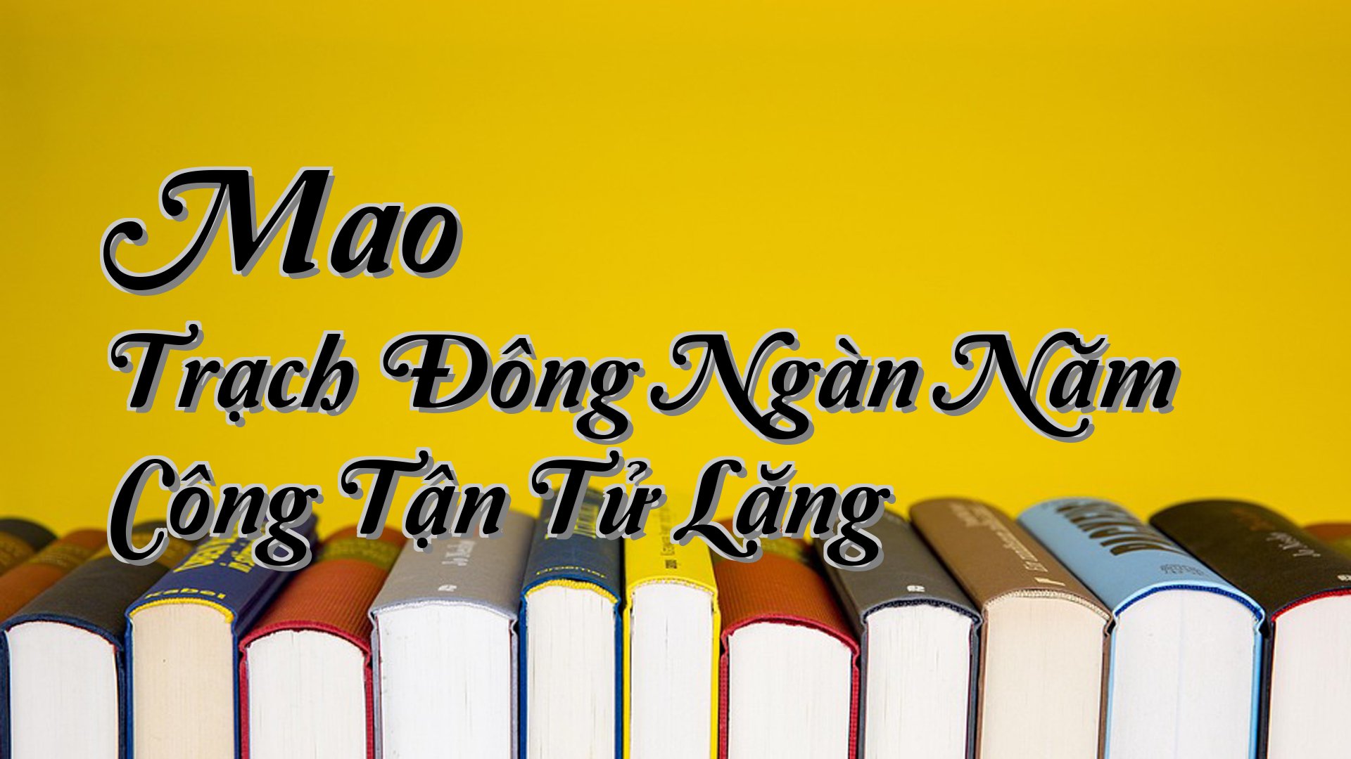 cover-Mao Trạch Đông Ngàn Năm Công Tận Tử Lăng