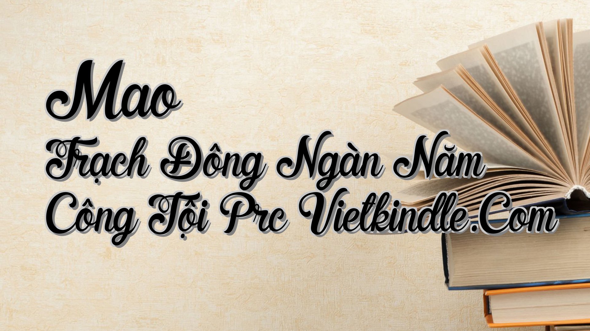 cover-Mao Trạch Đông Ngàn Năm Công Tội Prc Vietkindle.Com