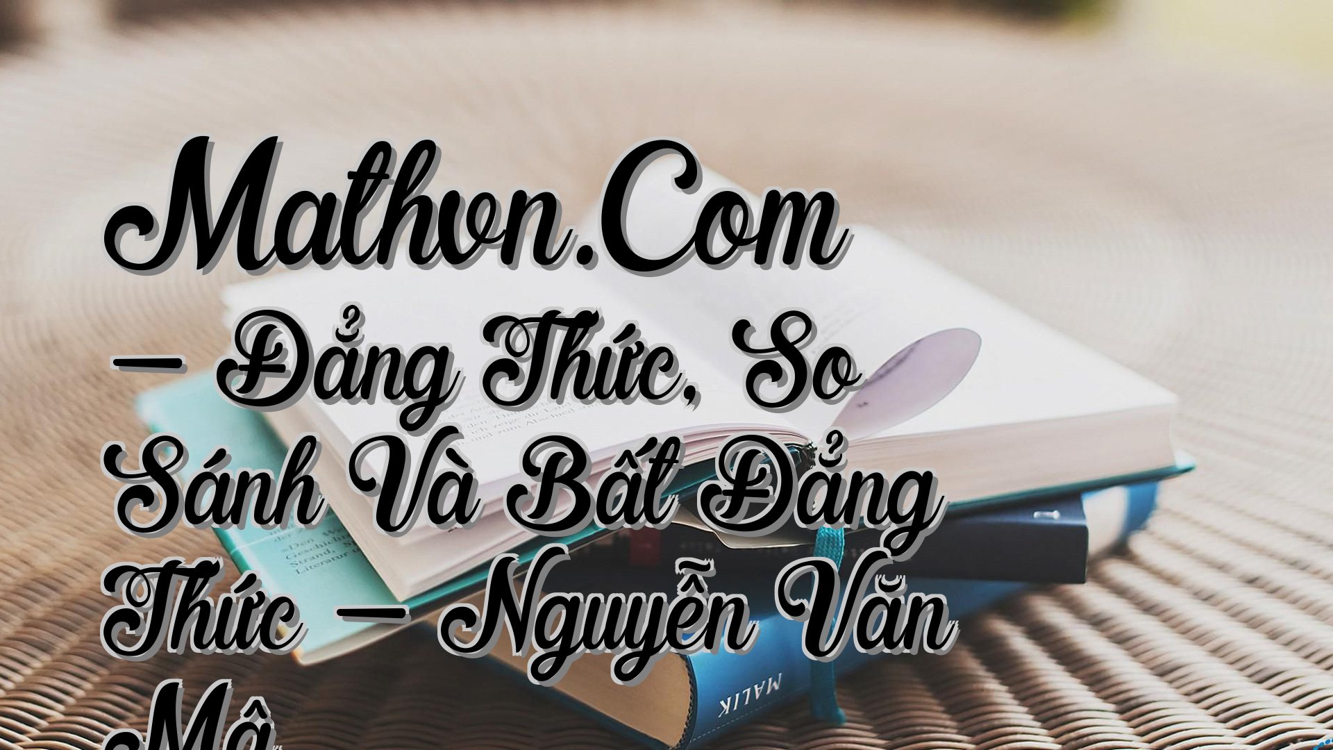 cover-Mathvn.Com - Đẳng Thức, So Sánh Và Bất Đẳng Thức - Nguyễn Văn Mậ