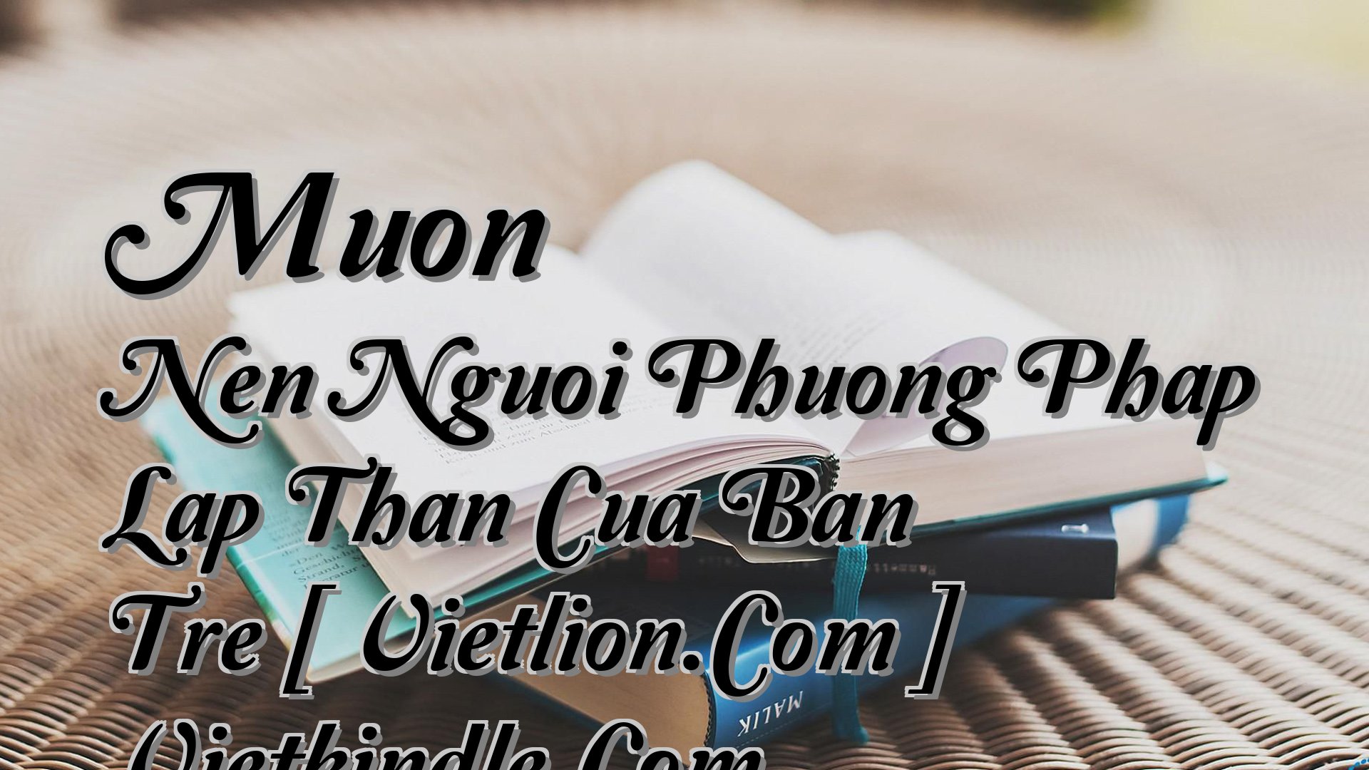 Cover image for Muon Nen Nguoi Phuong Phap Lap Than Cua Ban Tre [ Vietlion.Com ] Vietkindle.Com