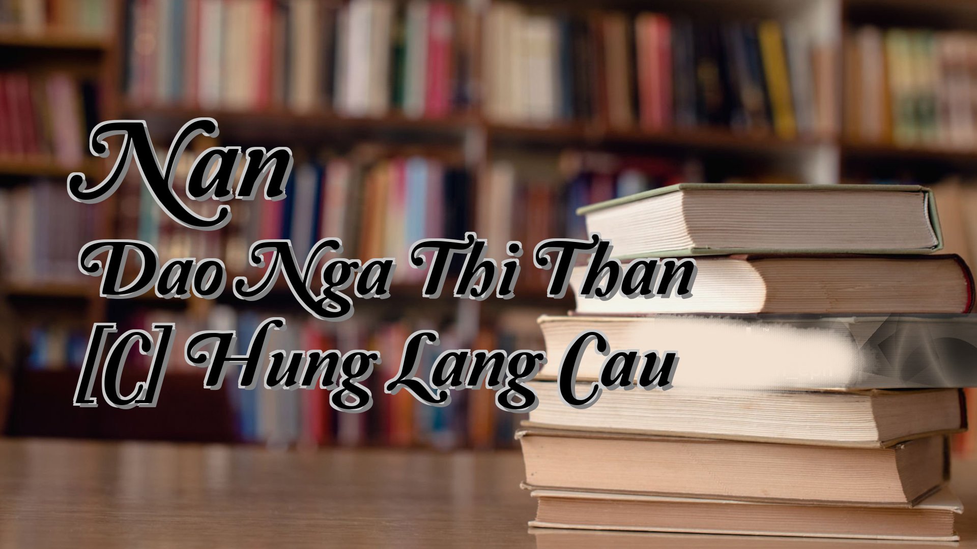 Cover image for Nan Dao Nga Thi Than [C] Hung Lang Cau