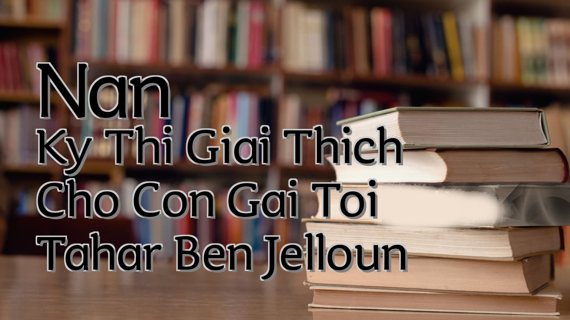 cover-Nan Ky Thi Giai Thich Cho Con Gai Toi Tahar Ben Jelloun