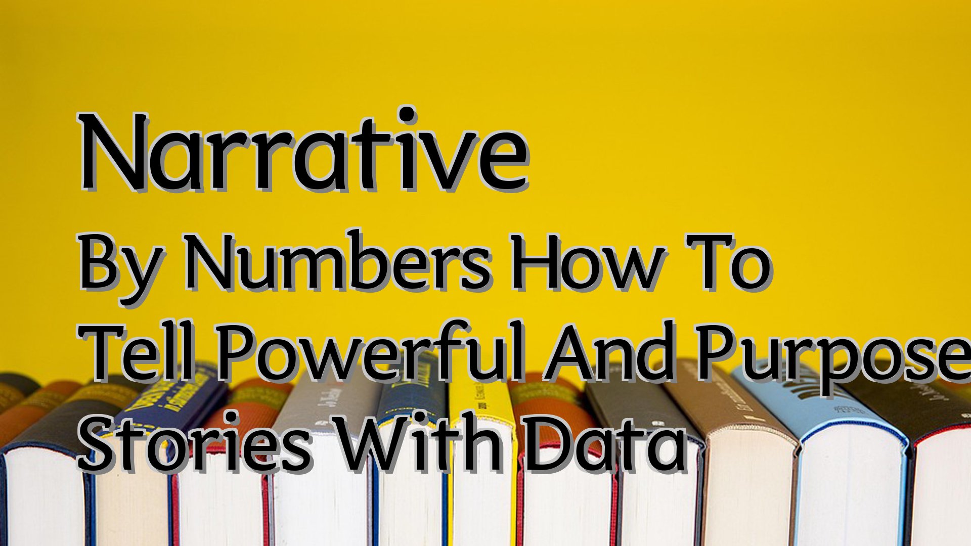 cover-Narrative By Numbers How To Tell Powerful And Purposeful Stories With Data
